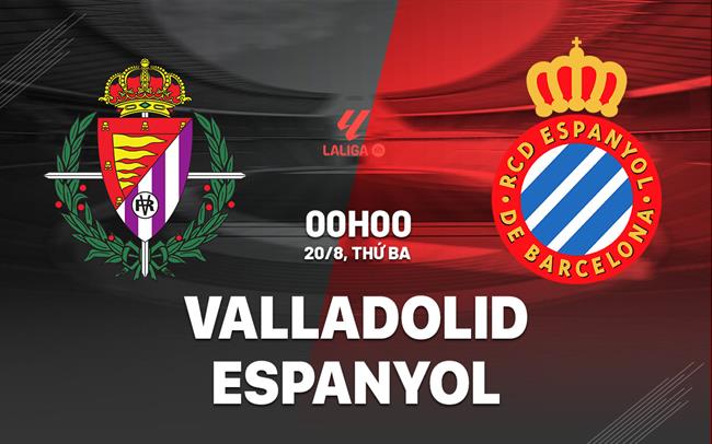 Nhận định Valladolid vs Espanyol La Liga: 2 tân binh đụng độ