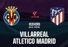 Nhận định bóng đá Villarreal vs Atletico Madrid La Liga hôm nay