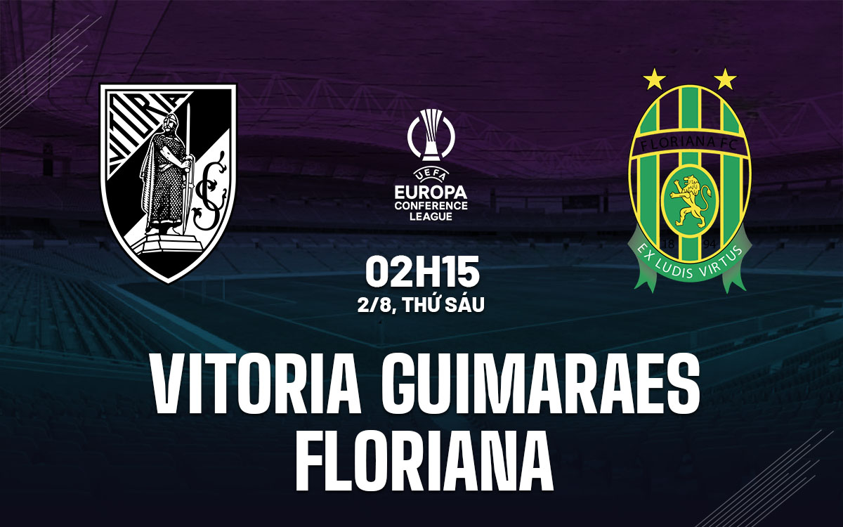 Nhận định bóng đá Vitoria Guimaraes vs Floriana Cúp C3 hôm nay