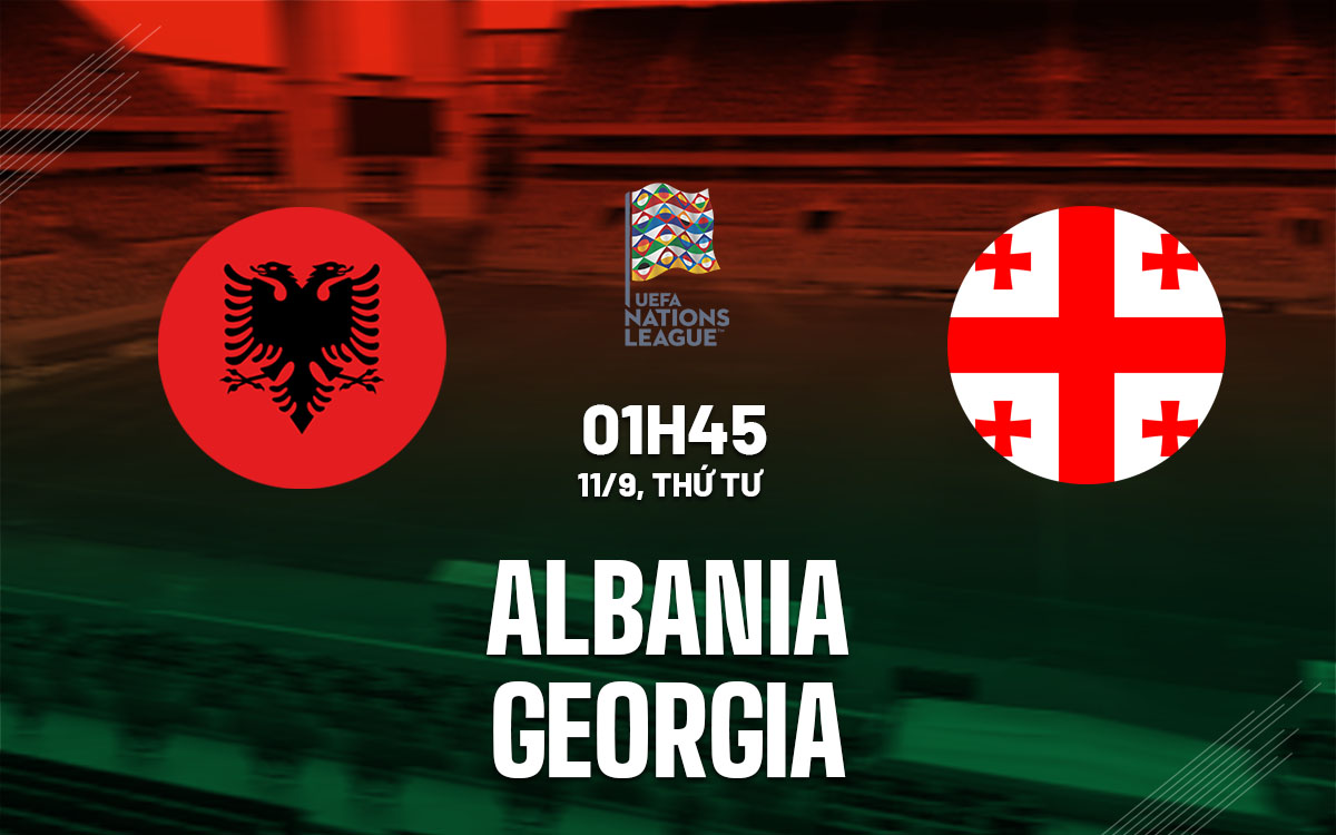 Nhận định bóng đá Albania vs Georgia Nations League 2024/25