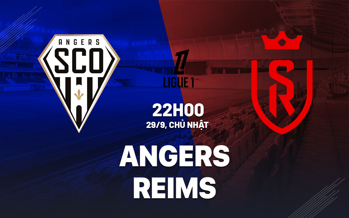 Nhận định bóng đá Angers vs Reims VĐQG Pháp Ligue 1 hôm nay