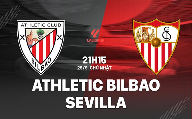 Nhận định bóng đá Athletic Bilbao vs Sevilla La Liga hôm nay