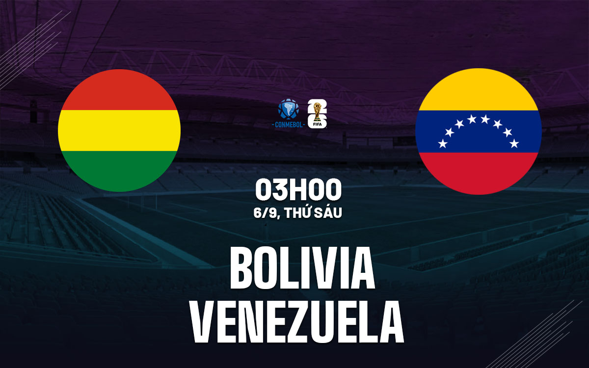 Nhận định bóng đá Bolivia vs Venezuela Vòng loại World Cup