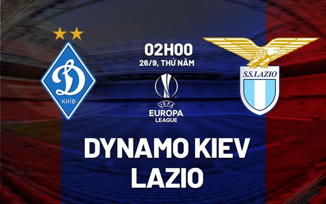 Nhận định bóng đá Dynamo Kiev vs Lazio Europa League đêm nay