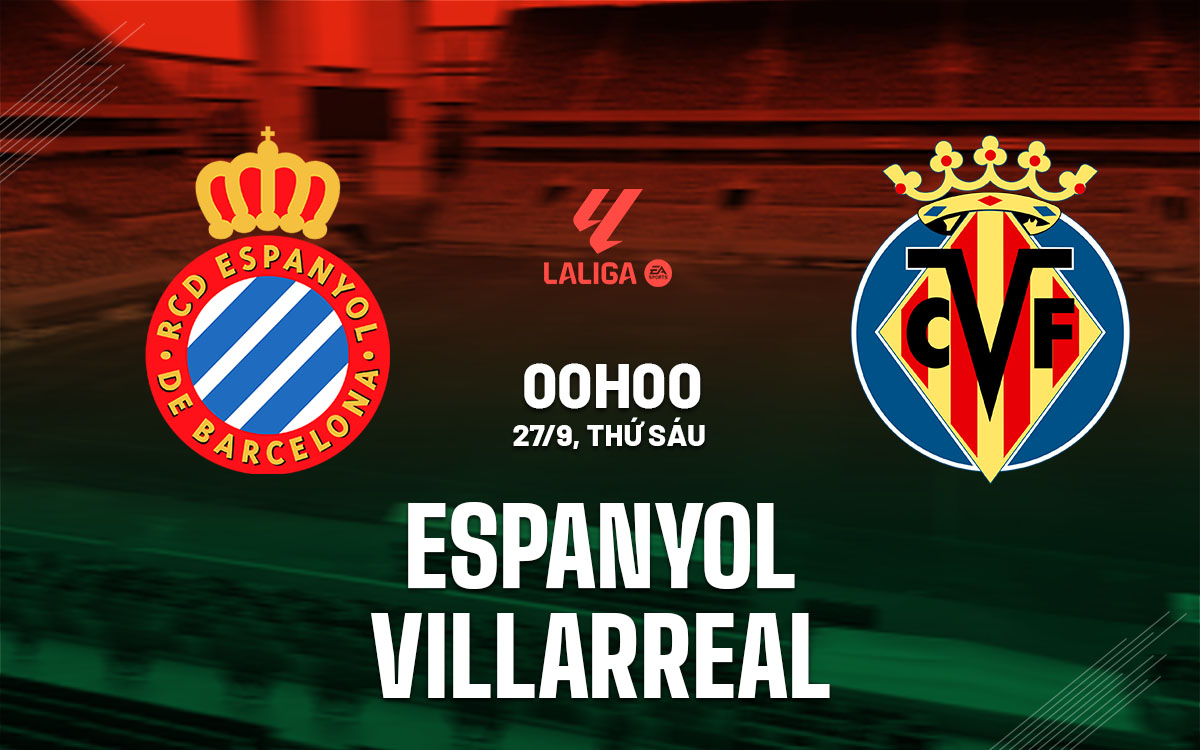 Nhận định bóng đá Espanyol vs Villarreal La Liga 2024/25