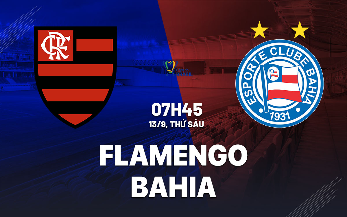 Nhận định bóng đá Flamengo vs Bahia Cúp QG Brazil 2024