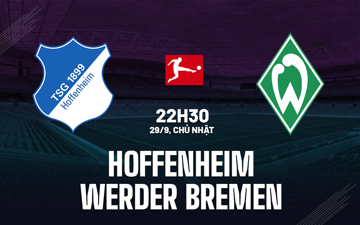 Nhận định bóng đá Hoffenheim vs Werder Bremen VĐQG Đức hôm nay