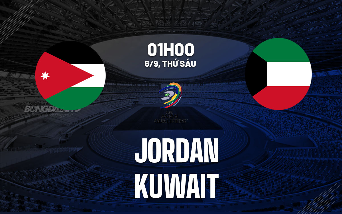 Nhận định bóng đá Jordan vs Kuwait Vòng loại World Cup 2026