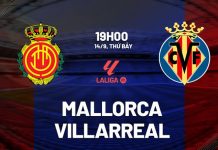 Nhận định Mallorca vs Villarreal (19h00 ngày 14/9)