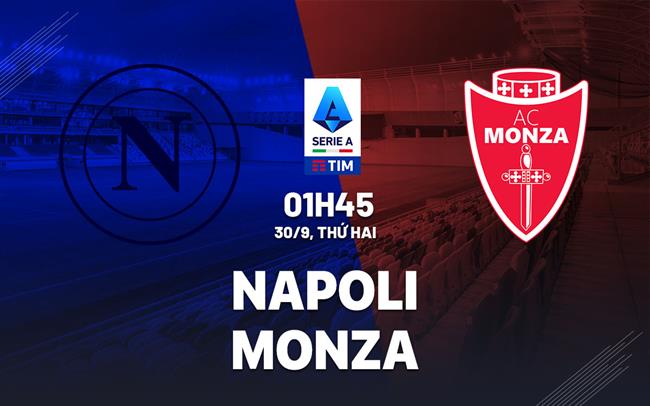 Nhận định Napoli vs Monza VĐQG Italia: Tiếp đà hưng phấn