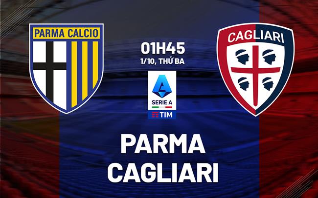 Nhận định bóng đá Parma vs Cagliari VĐQG Italia đêm nay