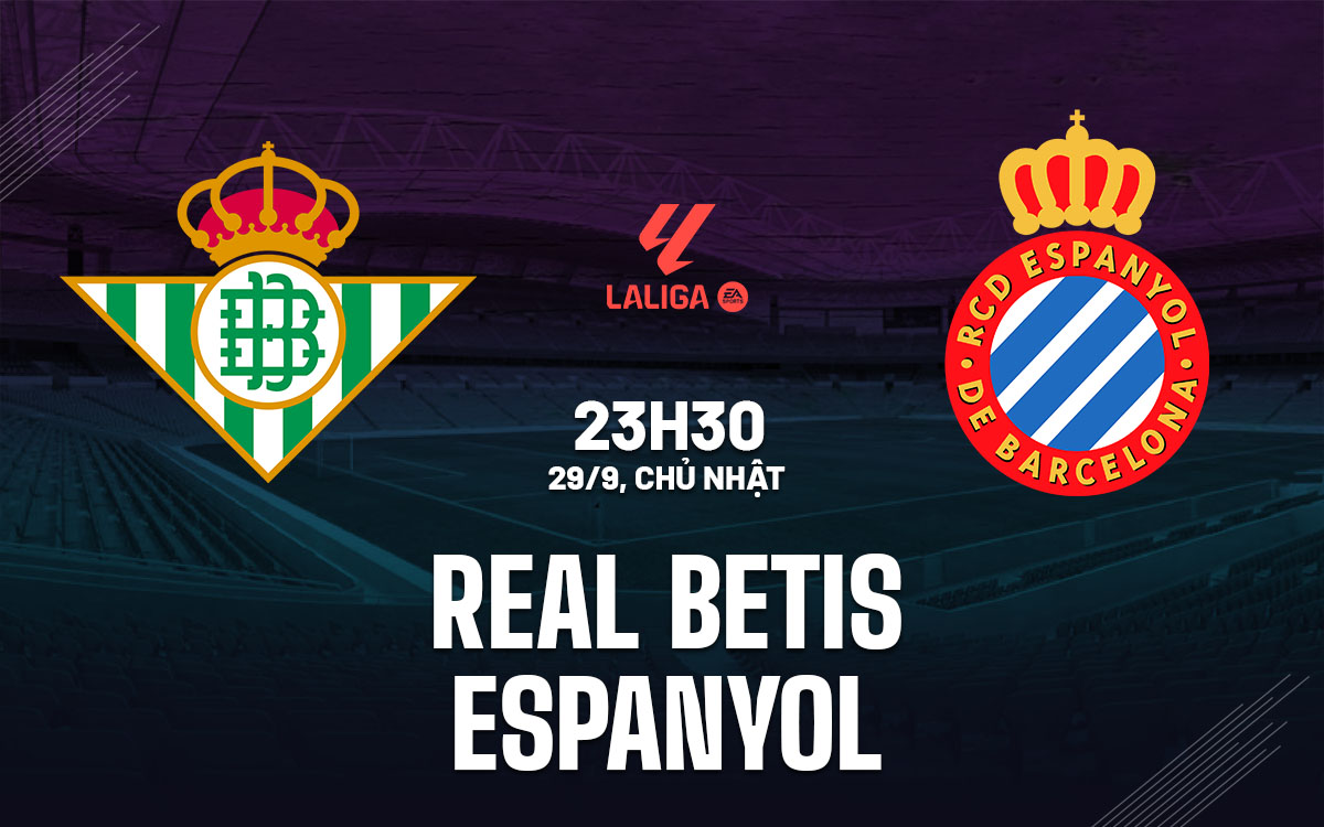 Nhận định bóng đá Real Betis vs Espanyol La Liga 2024/25