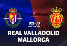 Nhận định Valladolid vs Mallorca (02h00 ngày 28/9)