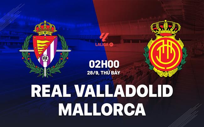 Nhận định Valladolid vs Mallorca (02h00 ngày 28/9)