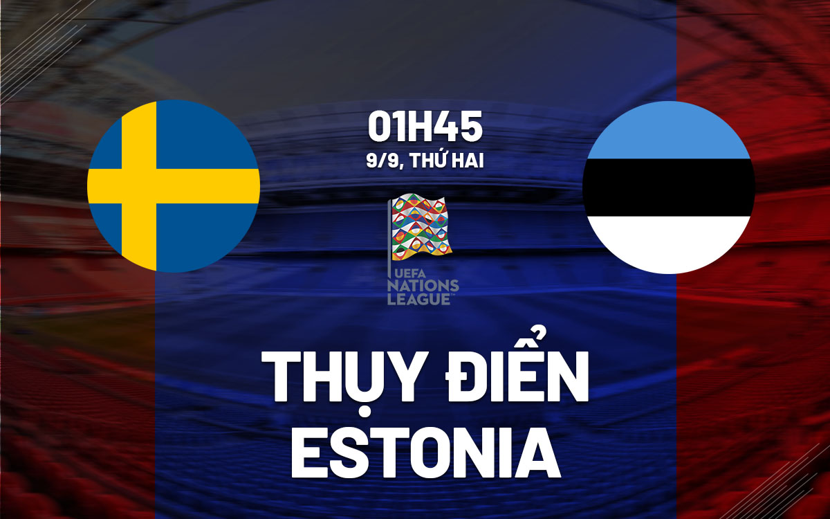 Nhận định bóng đá Thụy Điển vs Estonia UEFA Nations League