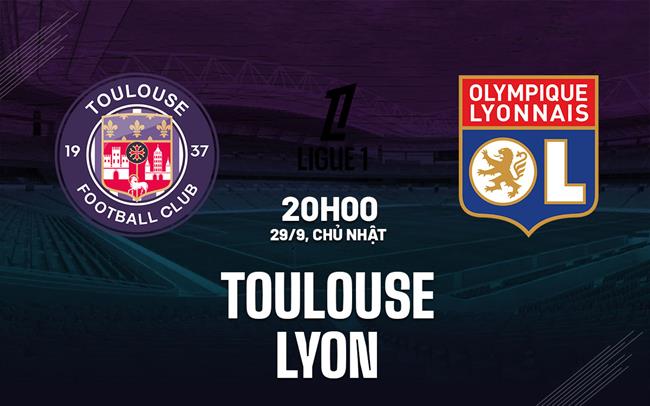 Nhận định Toulouse vs Lyon 20h00 ngày 29/9 (Ligue 1 2024/25)