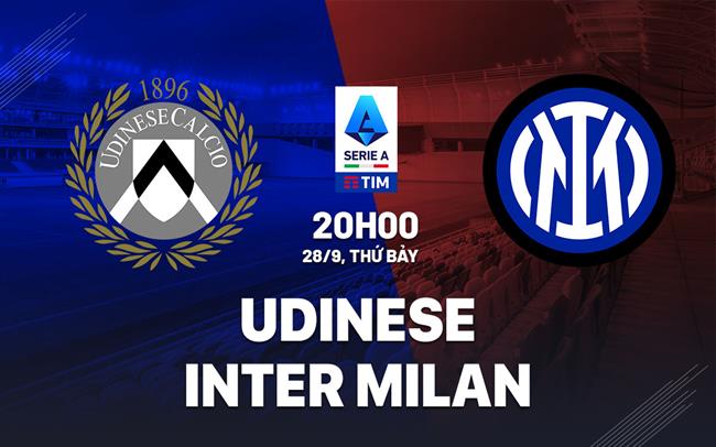 Nhận định bóng đá Udinese vs Inter Milan VĐQG Italia hôm nay