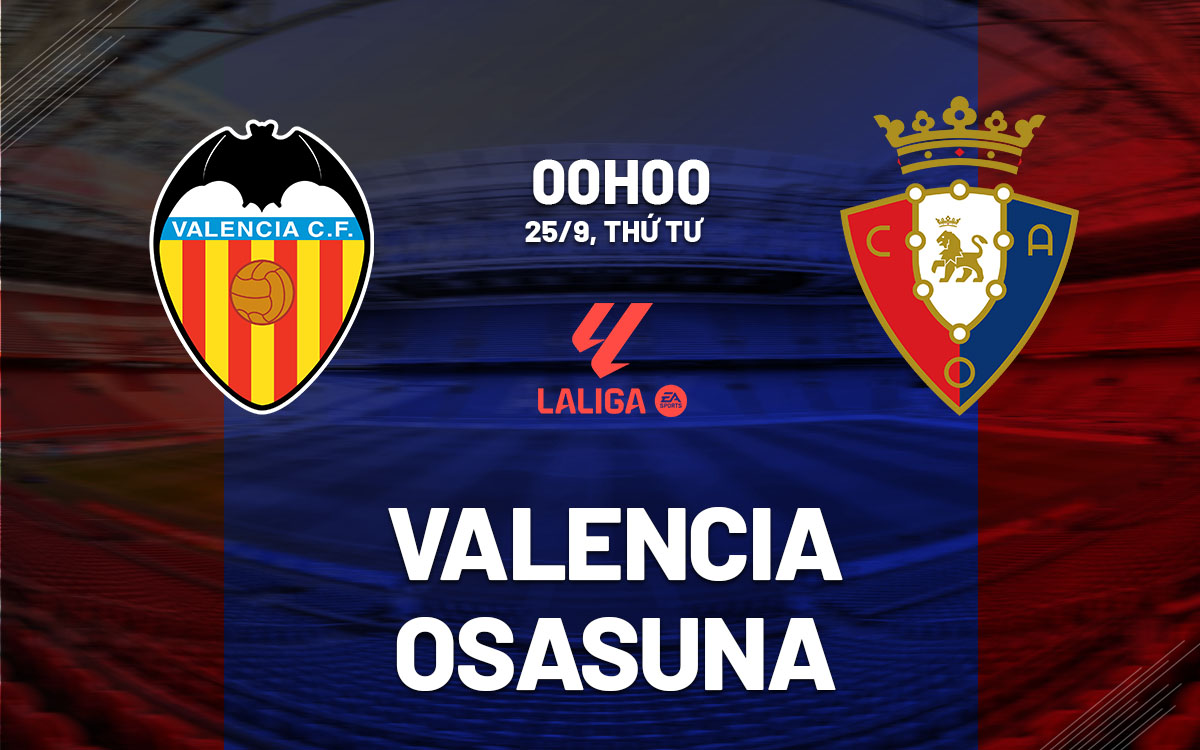 Nhận định bóng đá Valencia vs Osasuna La Liga hôm nay