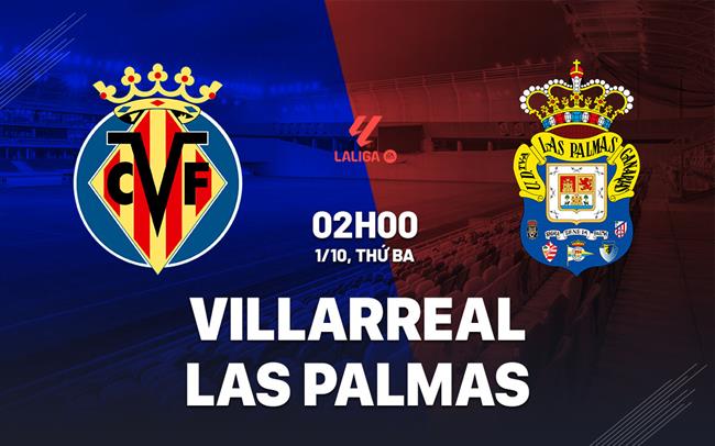 Nhận định bóng đá Villarreal vs Las Palmas La Liga đêm nay