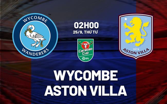 Nhận định bóng đá Wycombe vs Aston Villa đêm nay: Khó có bất ngờ