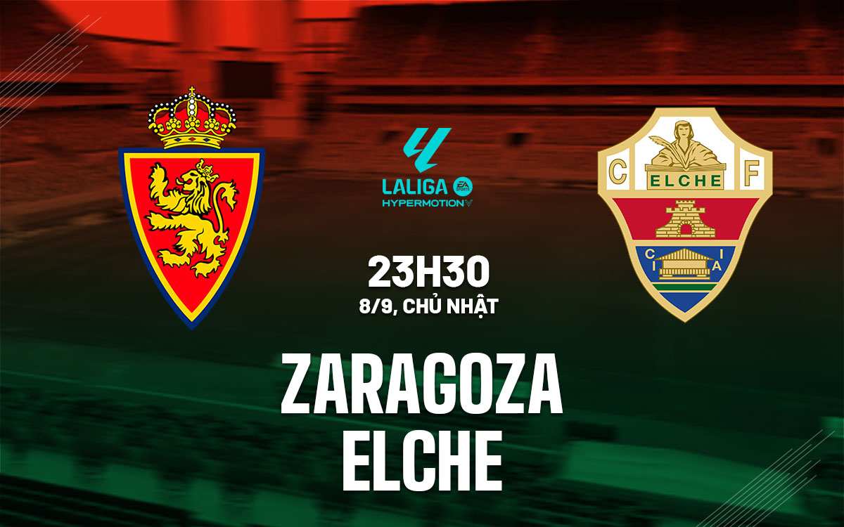 Nhận định bóng đá Zaragoza vs Elche Hạng 2 TBN đêm nay