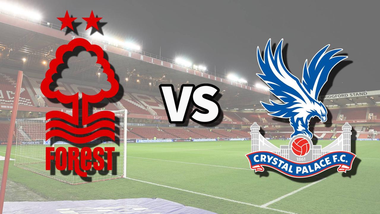 Premier League Football: Nottingham Forest vs Crystal Palace | The Village  Club