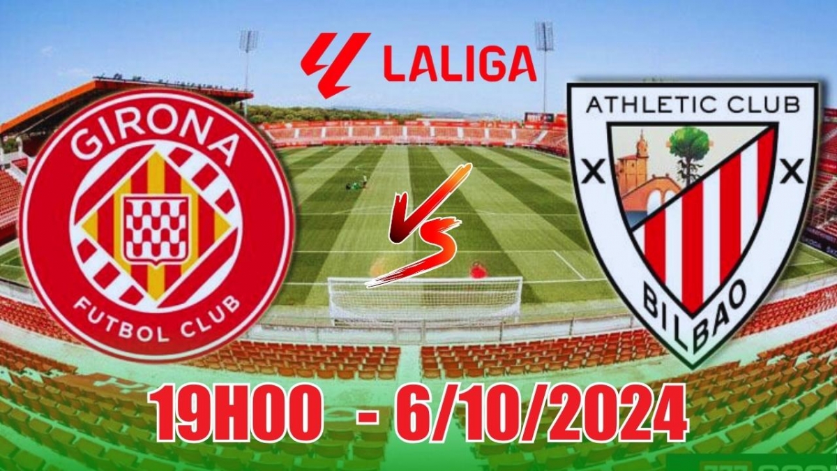 Nhận định Girona vs Athletic Bilbao (19h00, 6/10) La Liga: Chủ nhà gặp khó,  Bilbao trên đà thăng hoa