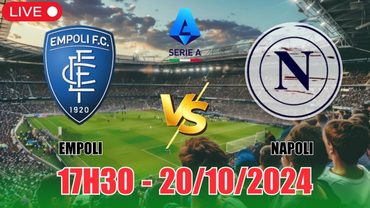 Nhận định Empoli vs Napoli (17h30, 20/10) vòng 8 Serie A: Tin theo Napoli  là ăn