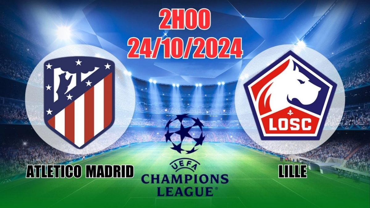 Nhận định C1 Atletico Madrid vs Lille (2h00, 24/10) châu Âu vòng bảng:  Thắng sát nút cho Atletico