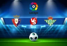 Osasuna vs Betis: tin tức, hình ảnh, video, bình luận mới nhất