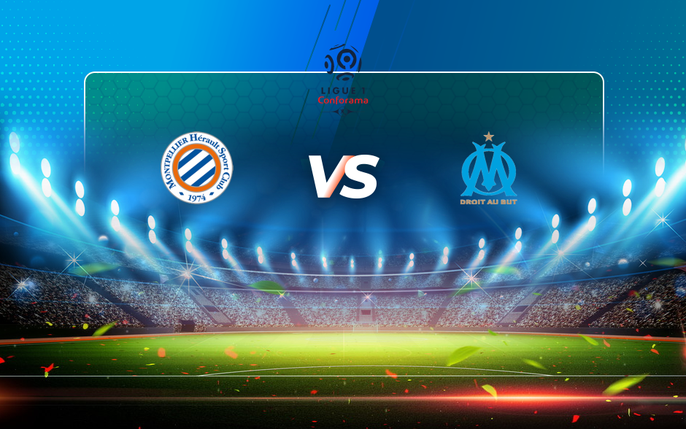 Montpellier vs Marseille: tin tức, hình ảnh, video, bình luận mới nhất