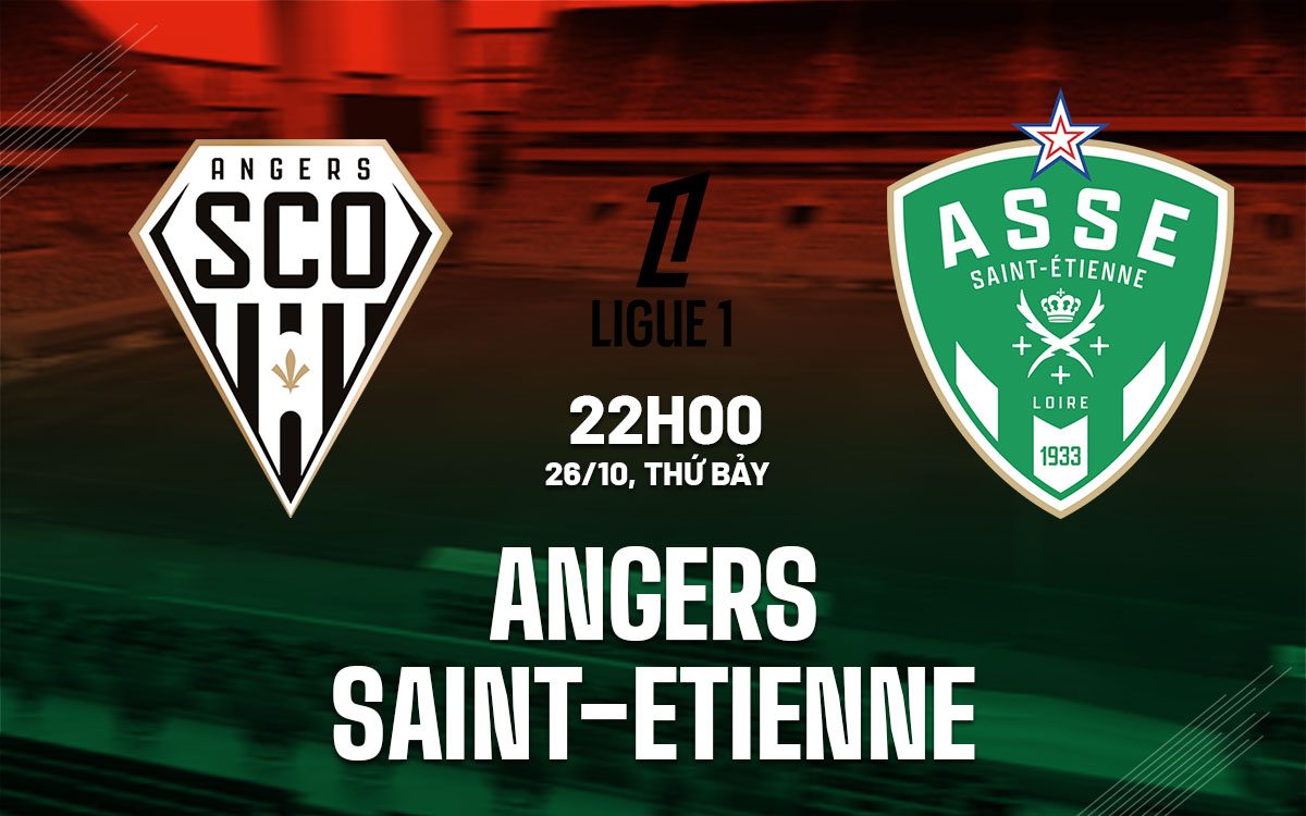 Nhận định bóng đá Angers vs Saint-Etienne VĐQG Pháp hôm nay