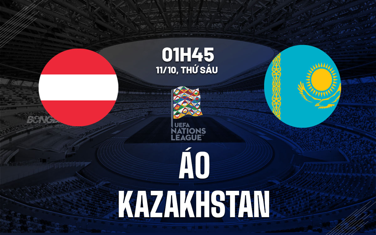 Nhận định bóng đá Áo vs Kazakhstan Nations League hôm nay