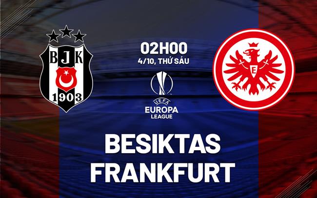 Nhận định bóng đá Besiktas vs Frankfurt Cúp C2: Khó hạ đội khách