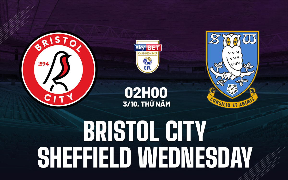 Nhận định bóng đá Bristol City vs Sheffield Wednesday hôm nay