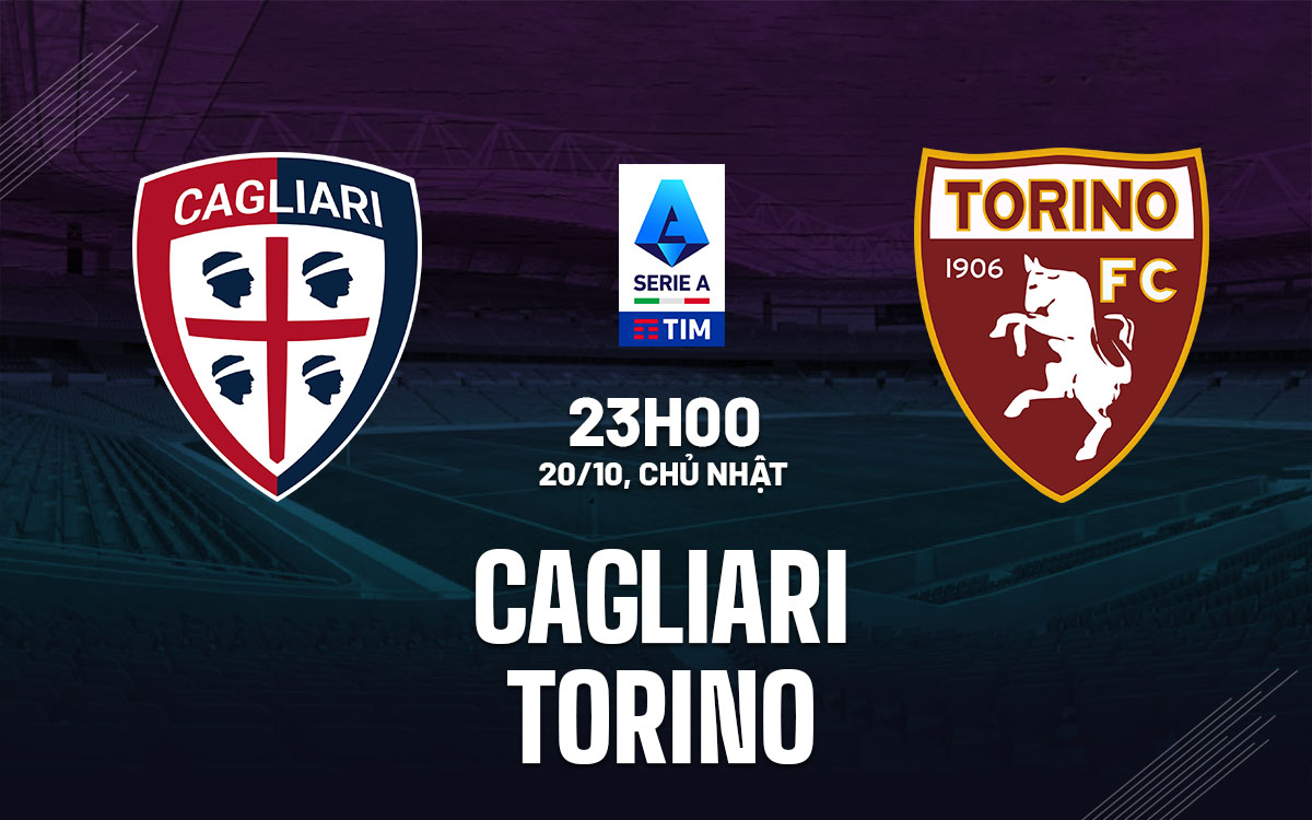 Nhận định bóng đá Cagliari vs Torino VĐQG Italia hôm nay