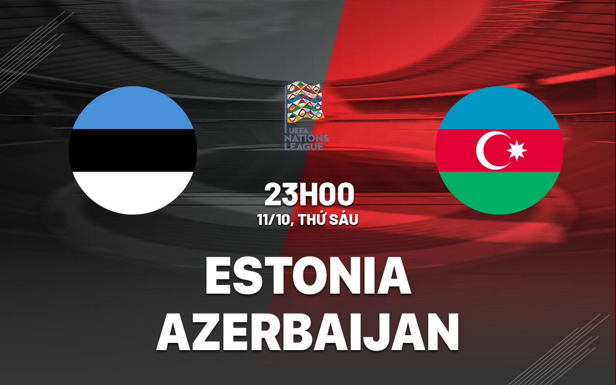 Nhận định bóng đá Estonia vs Azerbaijan Nations League