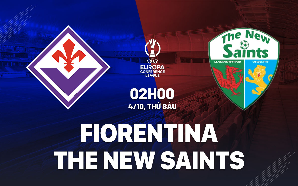 Nhận định bóng đá Fiorentina vs The New Saints Cúp C3 đêm nay