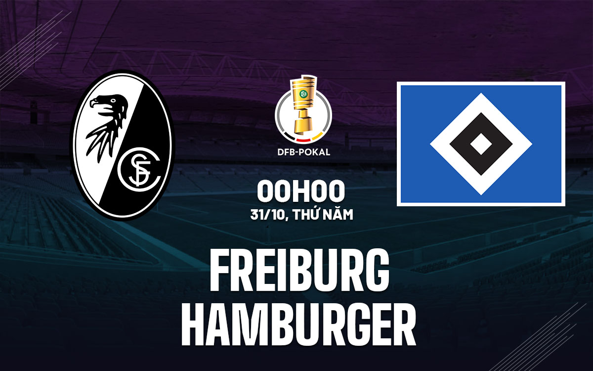 Nhận định bóng đá Freiburg vs Hamburger Cúp QG Đức hôm nay