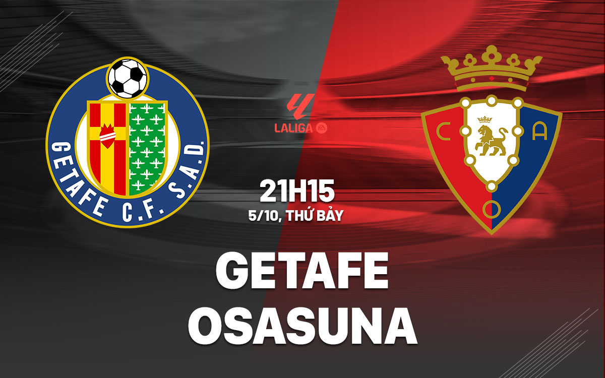 Nhận định bóng đá Getafe vs Osasuna La Liga hôm nay