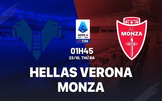 Nhận định Verona vs Monza 01h45 ngày 22/10 (Serie A 2024/25)