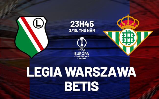 Nhận định Legia Warszawa vs Betis (23h45 ngày 3/10)