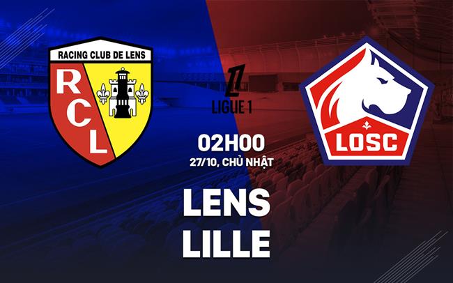 Nhận định bóng đá Lens vs Lille VĐQG Pháp Ligue 1 đêm nay