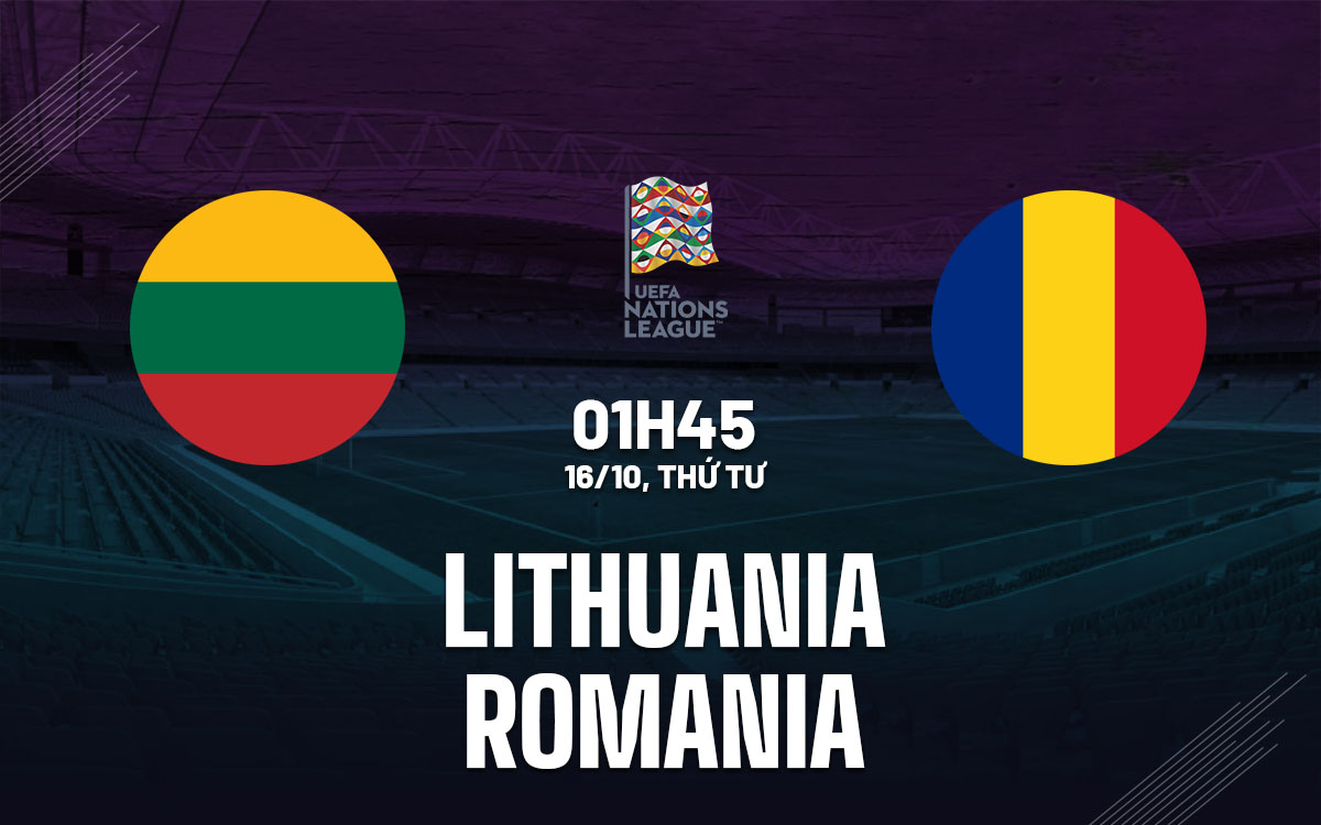 Nhận định bóng đá Lithuania vs Romania UEFA Nations League