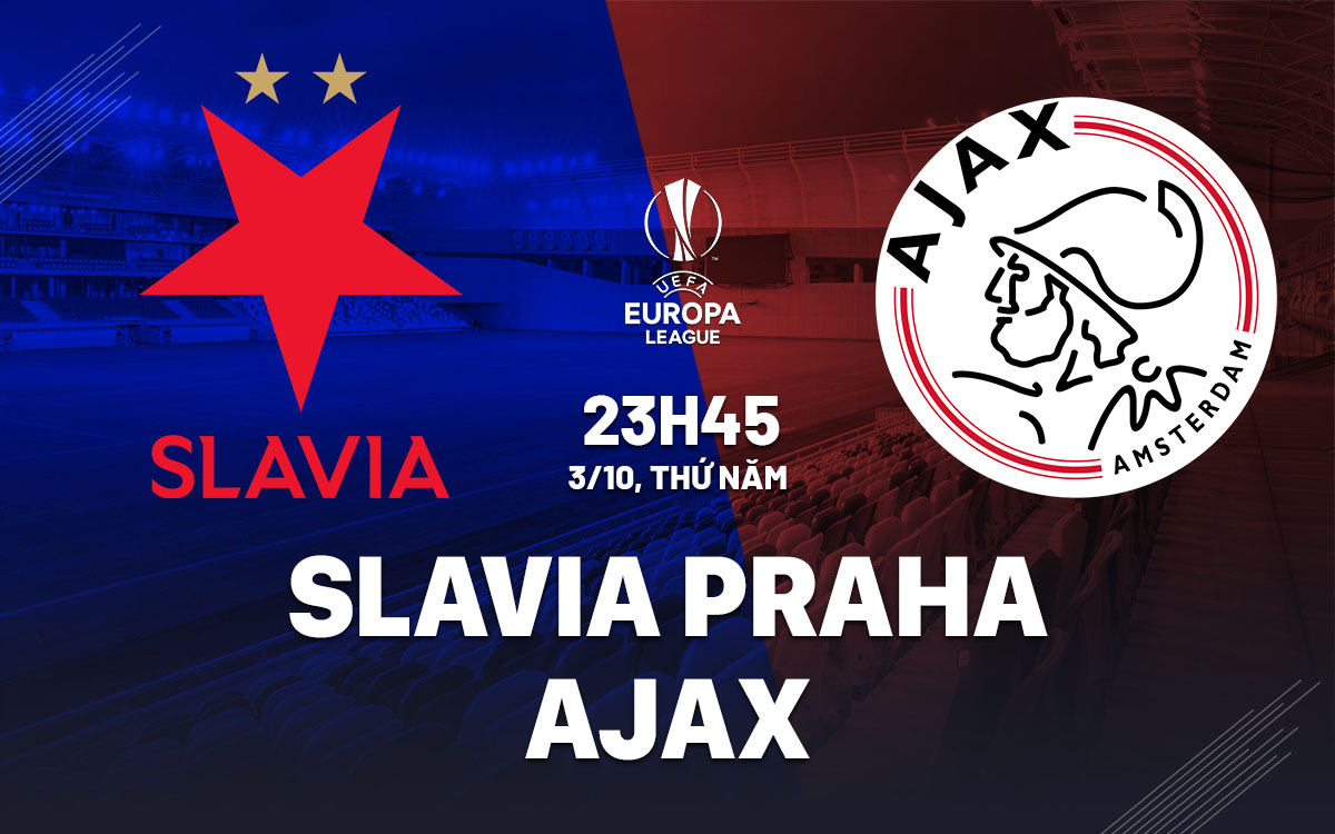 Nhận định bóng đá Slavia Praha vs Ajax Europa League hôm nay