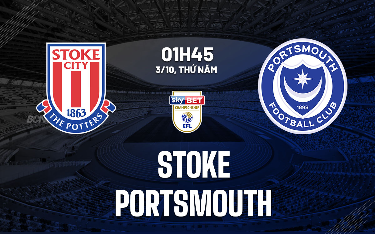 Nhận định bóng đá Stoke vs Portsmouth Hạng nhất Anh hôm nay