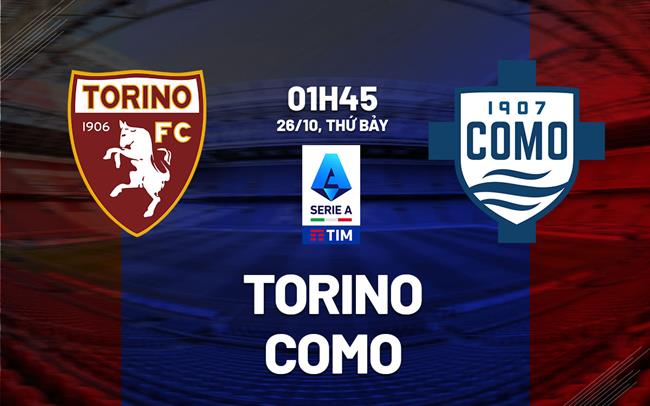 Nhận định Torino vs Como VĐQG Italia: Chặn chuỗi thất bại