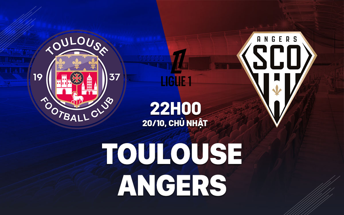 Nhận định bóng đá Toulouse vs Angers VĐQG Pháp hôm nay