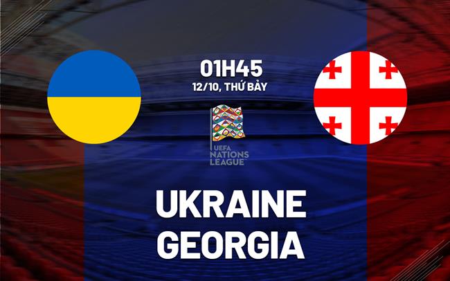 Nhận định bóng đá Ukraine vs Georgia UEFA Nations League