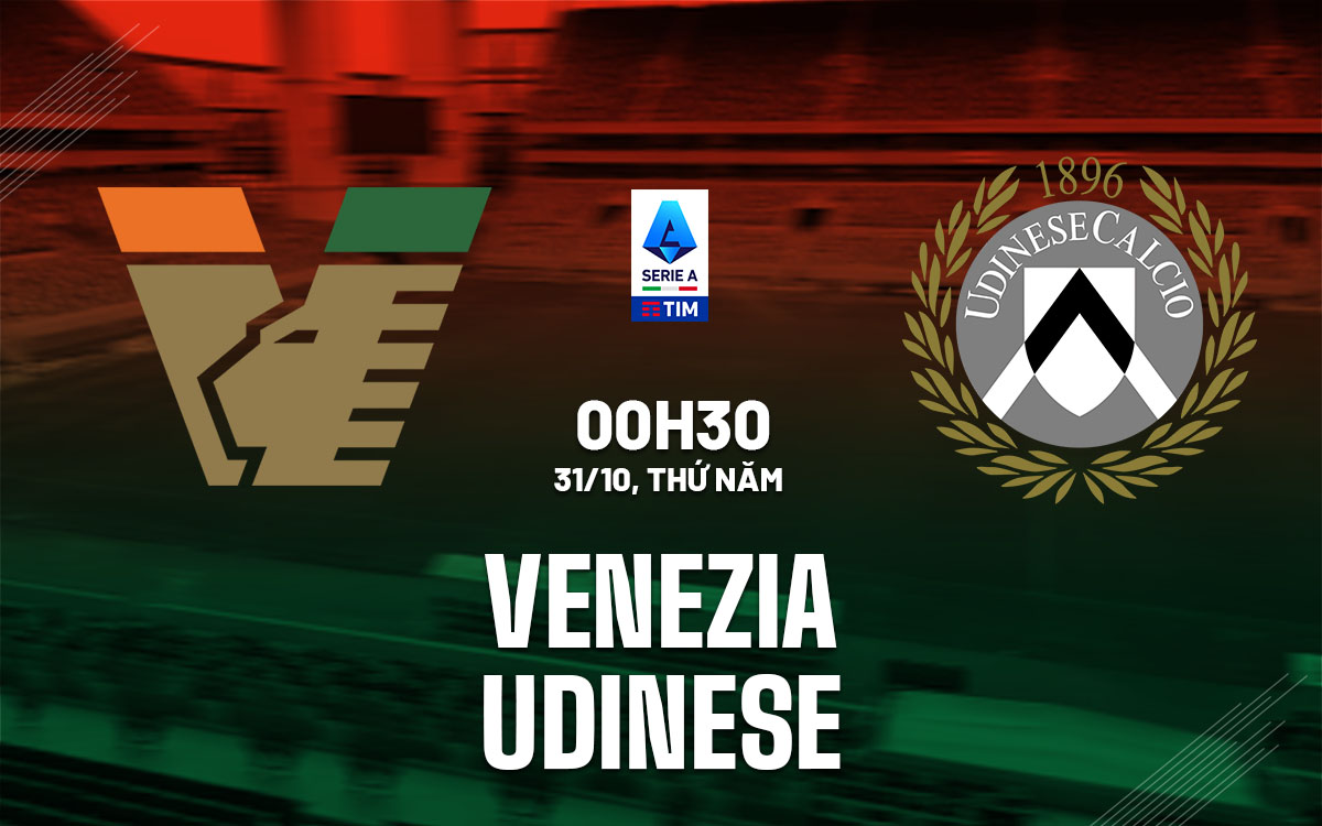 Nhận định bóng đá Venezia vs Udinese VĐQG Italia hôm nay